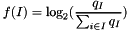 \[ f(I) = \log_2( \frac{q_I}{\sum_{i \in I} q_I} ) \]
