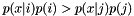 $p(x|i) p(i) > p(x|j) p(j)$