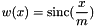 \[ w(x) = \textrm{sinc} ( \frac{x}{m} ) \]