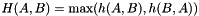 \[ H(A,B) = \max(h(A,B),h(B,A)) \]