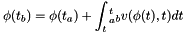 \[ \phi(t_b) = \phi(t_a) + \int_t_a^t_b v(\phi(t),t) dt \]