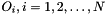 $ O_i, i=1,2,\ldots,N $