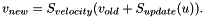 \begin{eqnarray*} v_{new} = S_{velocity}( v_{old} + S_{update}( u ) ). \end{eqnarray*}