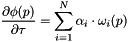 \[ \frac{\partial \phi(p)}{\partial \tau} = \sum\limits_{i=1}^{N} \alpha_{i} \cdot \omega_i(p) \]