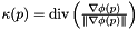 $ \kappa( p ) = \text{div} \left( \frac{ \nabla \phi( p ) }{ \left\| \nabla \phi(p) \right\| } \right) $