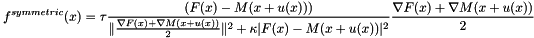 \[ f^{symmetric}(x)=\tau\frac{(F(x)-M(x+u(x)))}{\|\frac{\nabla F(x) + \nabla M(x+u(x))}{2}\|^2 + \kappa|F(x)-M(x+u(x))|^2}\frac{\nabla F(x) + \nabla M(x+u(x))}{2} \]