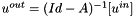 $u^{out}=(Id - A)^{-1}[u^{in}]$