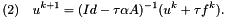 \[ (2)\quad u^{k+1} = (Id - \tau\alpha A)^{-1}(u^k + \tau f^k). \]