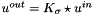 $u^{out}=K_{\sigma}\star u^{in}$