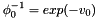 $\phi_0^{-1}=exp(-v_0)$