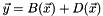 \[ \vec{y} = B(\vec{x}) + D(\vec{x}) \]