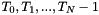 $ T_0, T_1, ... , T_N-1 $