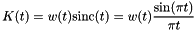 \[ K(t) = w(t) \textrm{sinc}(t) = w(t) \frac{\sin(\pi t)}{\pi t} \]
