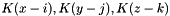 $ K(x-i), K(y-j), K(z-k) $