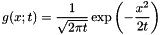 \[ g(x; t) = \frac{1}{ \sqrt{ 2 \pi t} } \exp{ \left( -\frac{x^2}{ 2 t } \right) } \]