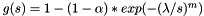$g(s) = 1 - (1-\alpha)*exp(-(\lambda/s)^m)$