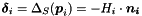 \[ \boldsymbol{ \delta }_i = \Delta_{S}( \boldsymbol{ p }_i ) = - H_i \cdot \boldsymbol{ n_i } \]