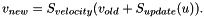 \begin{eqnarray*} v_{new} = S_{velocity}( v_{old} + S_{update}( u ) ). \end{eqnarray*}