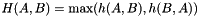 \[ H(A,B) = \max(h(A,B),h(B,A)) \]