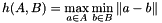 \[ h(A,B) = \max_{a \in A} \min_{b \in B} \| a - b\| \]