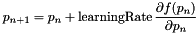 \[ p_{n+1} = p_n + \mbox{learningRate} \, \frac{\partial f(p_n) }{\partial p_n} \]