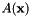 $ A(\mathbf{x}) $