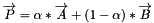 \[ \overrightarrow{P}=\alpha * \overrightarrow{A}+ (1-\alpha)*\overrightarrow{B} \]