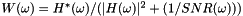 $W(\omega) = H^*(\omega) / (|H(\omega)|^2 + (1 / SNR(\omega)))$