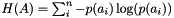 $ H(A) = \sum_i^n{- p(a_i) \log({p(a_i)})} $