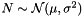 $ N \sim \mathcal{N}(\mu, \sigma^2) $
