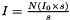 $ I = \frac{N(I_0 \times s)}{s} $