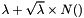 $ \lambda + \sqrt{\lambda} \times N()$
