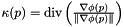 $ \kappa( p ) = \text{div} \left( \frac{ \nabla \phi( p ) }{ \left\| \nabla \phi(p) \right\| } \right) $