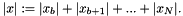 \[ |x| := |x_{b}| + |x_{b+1}| + ... + |x_{N}| . \]