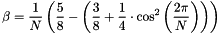\[ \beta = \frac{1}{N} \left( \frac{5}{8} - \left( \frac{3}{8} + \frac{1}{4} \cdot \cos^2\left(\frac{2\pi}{N} \right)\right) \right) \]