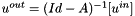 $u^{out}=(Id - A)^{-1}[u^{in}]$