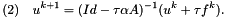 \[ (2)\quad u^{k+1} = (Id - \tau\alpha A)^{-1}(u^k + \tau f^k). \]