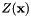 $ Z(\mathbf{x}) $